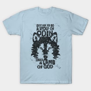 BETTER TO BE A WOLF OF ODIN THAN A LAMB OF GOD T-Shirt